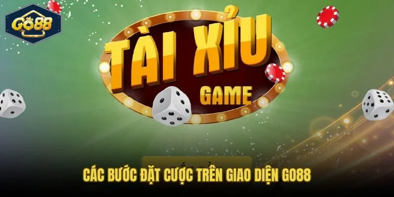 Thao tác đặt lệnh tài xỉu Go88 đúng ván đúng kèo