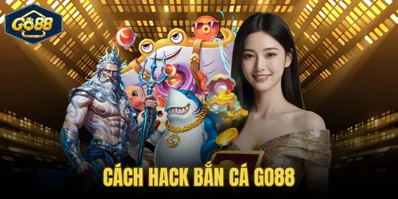 Cách Hack Bắn Cá Go88