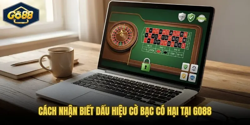 Sáu dấu hiệu cờ bạc có hại và hành động chơi có trách nhiệm tương ứng