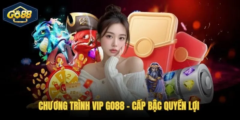 Quyền lợi VIP Go88 tích lũy theo thời gian và cấp bậc cụ thể
