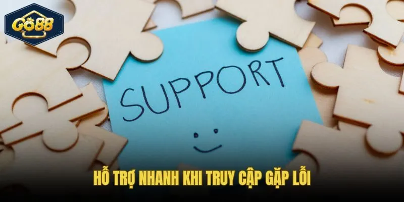 Hỗ trợ nhanh khi truy cập gặp lỗi