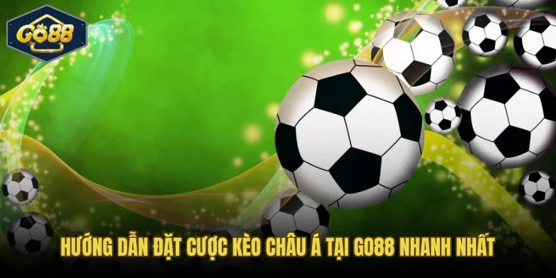 Quy trình đặt kèo châu Á tại Go88 hoàn tất trong 60 giây