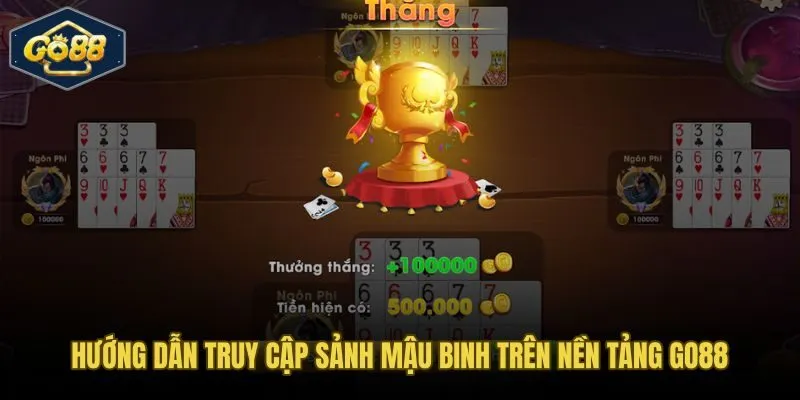 Các bước vào sảnh mậu binh Go88 và chọn bàn phù hợp