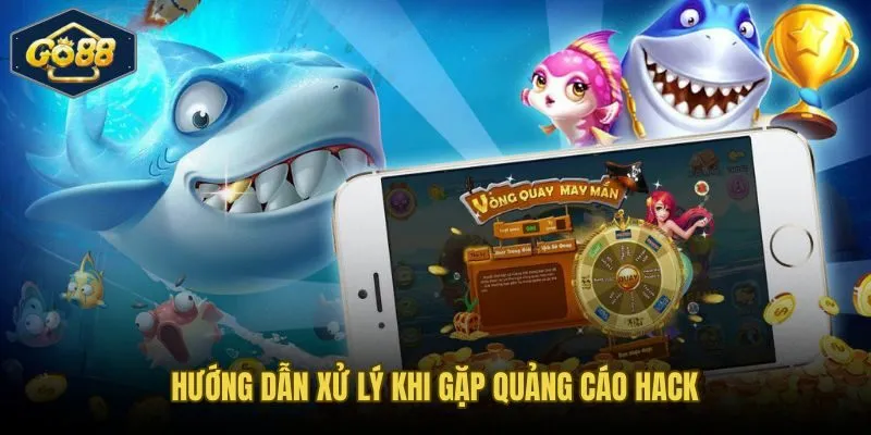 Quy trình giữ bằng chứng và báo cáo quảng cáo hack bắn cá Go88