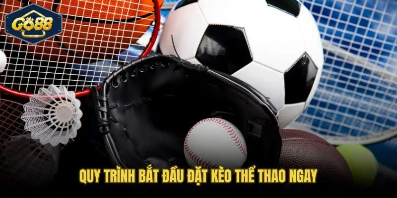 Quy trình 4 bước đặt kèo thể thao hoàn thành trong 10 phút