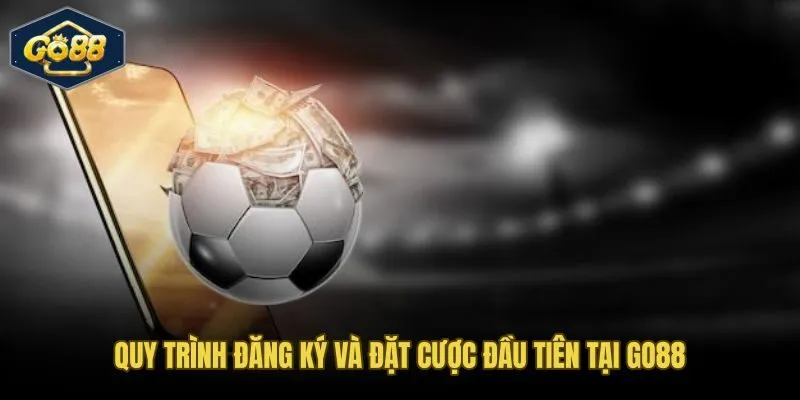 Các bước tạo tài khoản và đặt cá cược bóng đá đầu tiên tại Go88