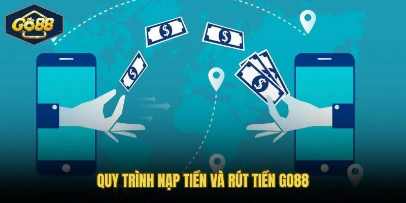 Hướng dẫn nạp rút tiền Go88 với hạn mức và thời gian xử lý chuẩn