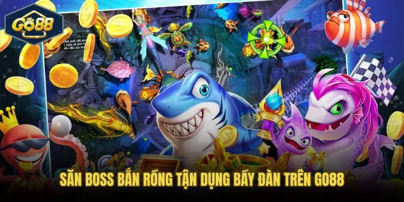 Săn boss và bầy đàn mẹo chơi bắn cá Go88 cho thưởng cao nhất