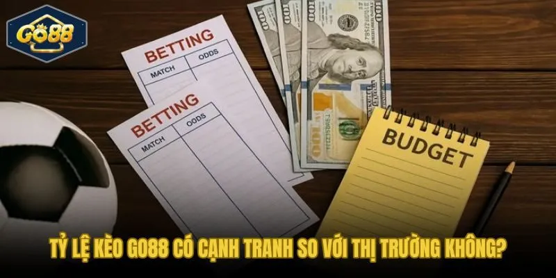 Tỷ lệ kèo Go88 so sánh trực tiếp với mặt bằng odds thị trường